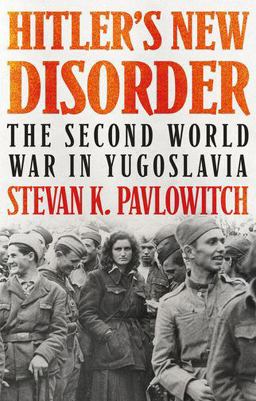 Hitler's New Disorder The Second World War in Yugoslavia  9780197537039 Front Cover
