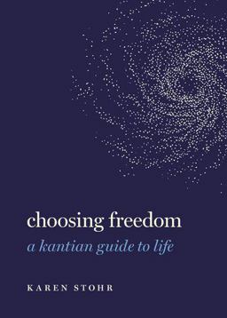 Choosing Freedom A Kantian Guide to Life  9780197537817 Front Cover