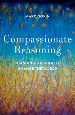 Compassionate Reasoning Changing the Mind to Change the World  9780197537923 Front Cover