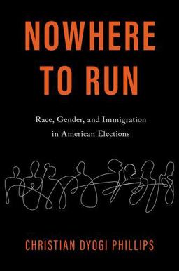 Nowhere to Run Race, Gender, and Immigration in American Elections  9780197538944 Front Cover