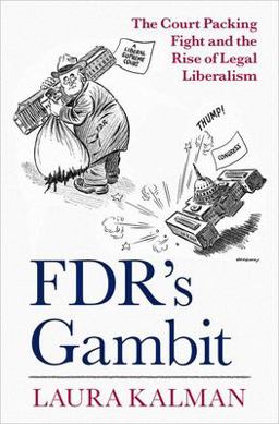 FDR's Gambit The Court Packing Fight and the Rise of Legal Liberalism  9780197539293 Front Cover