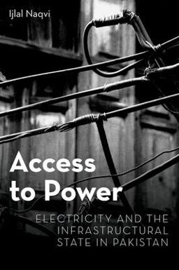 Access to Power Electricity and the Infrastructural State in Pakistan  9780197540954 Front Cover