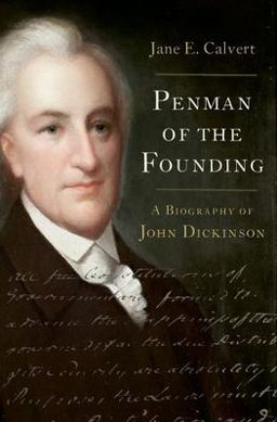 Penman of the Founding A Biography of John Dickinson  9780197541692 Front Cover