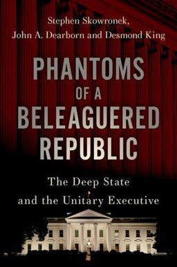 Phantoms of a Beleaguered Republic The Deep State and the Unitary Executive  9780197543085 Front Cover