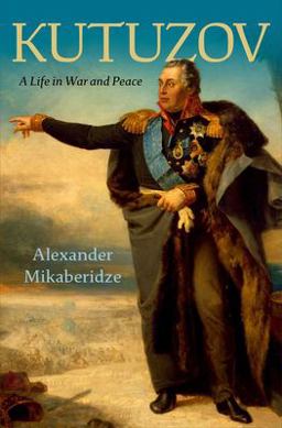 Kutuzov A Life in War and Peace  9780197546734 Front Cover