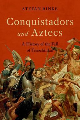 Conquistadors and Aztecs A History of the Fall of Tenochtitlan  9780197552469 Front Cover