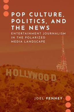 Pop Culture, Politics, and the News Entertainment Journalism in the Polarized Media Landscape  9780197557594 Front Cover