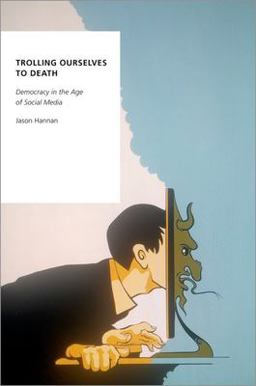 Trolling Ourselves to Death Democracy in the Age of Social Media  9780197557778 Front Cover