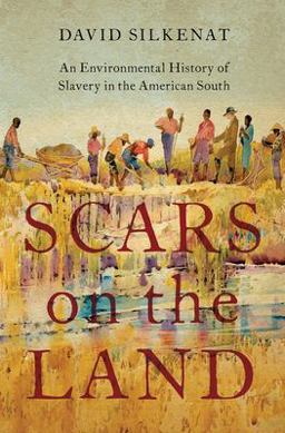 Scars on the Land An Environmental History of Slavery in the American South  9780197564226 Front Cover