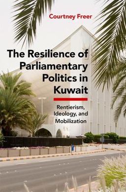 Resilience of Parliamentary Politics in Kuwait Parliament, Rentierism, and Society  9780197570364 Front Cover