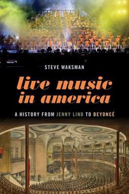 Live Music in America A History from Jenny Lind to Beyoncï¿½  9780197570548 Front Cover