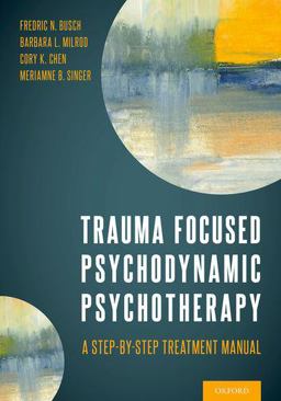 Trauma Focused Psychodynamic Psychotherapy A Step-By-Step Treatment Manual  9780197574355 Front Cover