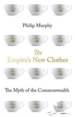 Empire's New Clothes The Myth of the Commonwealth  9780197577783 Front Cover