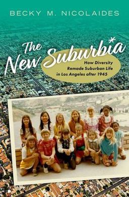 New Suburbia How Diversity Remade Suburban Life in Los Angeles After 1945  9780197578308 Front Cover