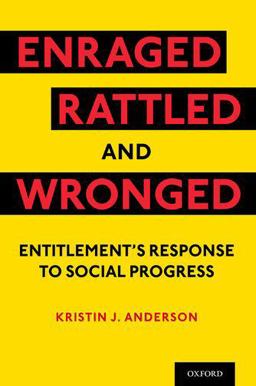 Enraged, Rattled, and Wronged Entitlement's Response to Social Progress  9780197578438 Front Cover