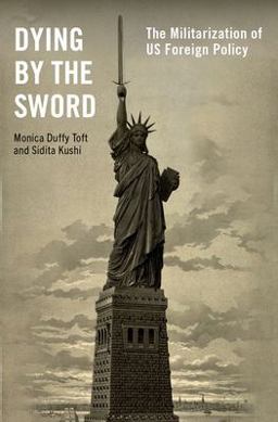 Dying by the Sword The Militarization of US Foreign Policy  9780197581438 Front Cover