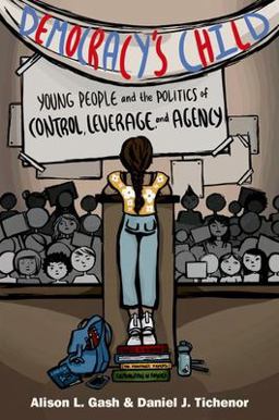 Democracy's Child Young People and the Politics of Control, Leverage, and Agency  9780197581667 Front Cover