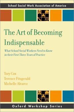 Art of Becoming Indispensable What School Social Workers Need to Know in Their First Three Years of Practice  9780197585160 Front Cover