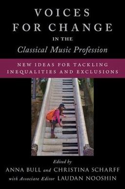 Voices for Change in the Classical Music Profession New Ideas for Tackling Inequalities and Exclusions  9780197601228 Front Cover