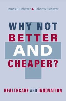 Why Not Better and Cheaper? Healthcare and Innovation  9780197603109 Front Cover
