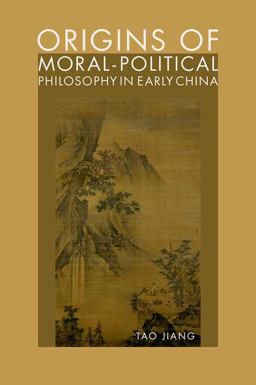 Origins of Moral-Political Philosophy in Early China Origins of Moral-Political Philosophy in Early China