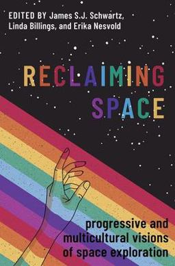 Reclaiming Space Progressive and Multicultural Visions of Space Exploration  9780197604793 Front Cover