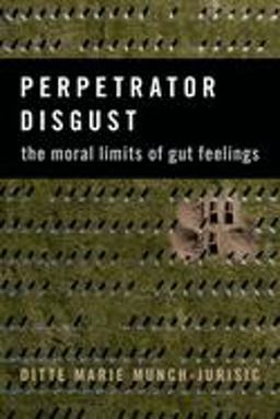 Perpetrator Disgust The Moral Limits of Gut Feelings  9780197610510 Front Cover