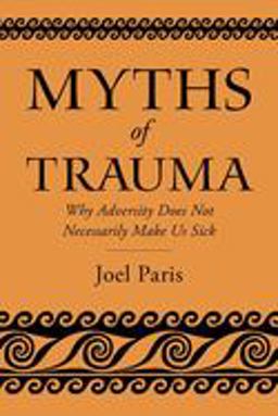 Myths of Trauma Why Adversity Does Not Necessarily Make Us Sick  9780197615768 Front Cover