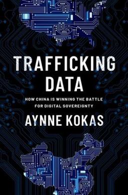 Trafficking Data How China Is Winning the Battle for Digital Sovereignty  9780197620502 Front Cover