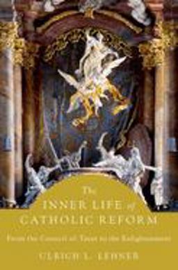 Inner Life of Catholic Reform From the Council of Trent to the Enlightenment  9780197620601 Front Cover