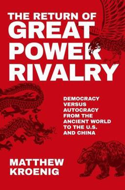 Return of Great Power Rivalry Democracy Versus Autocracy from the Ancient World to the U. S. and China  9780197621233 Front Cover