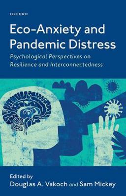 Eco-Anxiety and Pandemic Distress Psychological Perspectives on Resilience and Interconnectedness  9780197622674 Front Cover