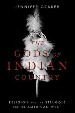 Gods of Indian Country Religion and the Struggle for the American West  9780197625446 Front Cover