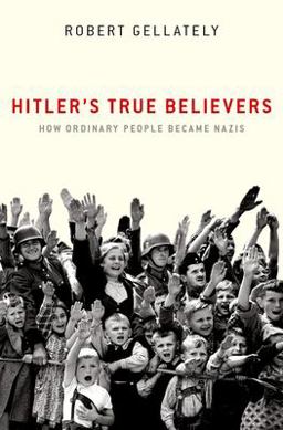 Hitler's True Believers How Ordinary People Became Nazis  9780197626146 Front Cover