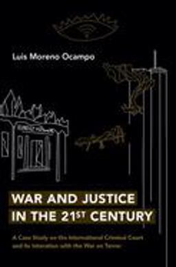 War and Justice in the 21st Century A Case Study on the International Criminal Court and Its Interaction with the War on Terror  9780197628973 Front Cover