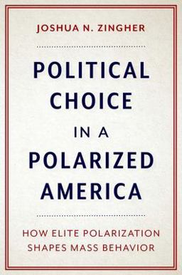 Political Choice in a Polarized America How Elite Polarization Shapes Mass Behavior  9780197630709 Front Cover