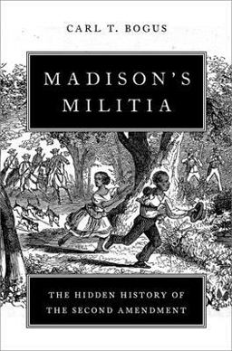 Madison's Militia The Hidden History of the Second Amendment  9780197632222 Front Cover