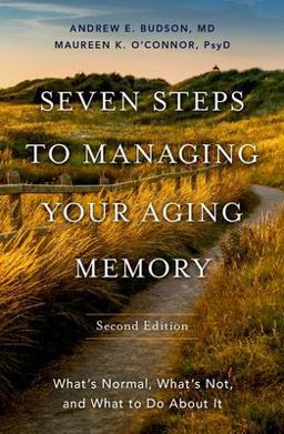 Seven Steps to Managing Your Aging Memory What's Normal, What's Not, and What to Do about It 2nd 9780197632420 Front Cover