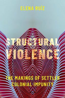 Structural Violence The Makings of Settler Colonial Impunity  9780197634035 Front Cover
