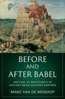 Before and after Babel Writing As Resistance in Ancient near Eastern Empires  9780197634660 Front Cover