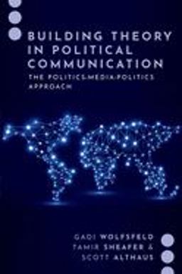 Building Theory in Political Communication The Politics-Media-Politics Approach  9780197635001 Front Cover