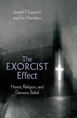 Exorcist Effect Horror, Religion, and Demonic Belief  9780197635391 Front Cover