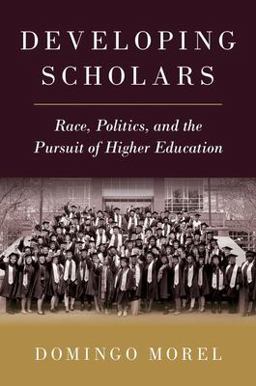 Developing Scholars Race, Politics, and the Pursuit of Higher Education  9780197637005 Front Cover