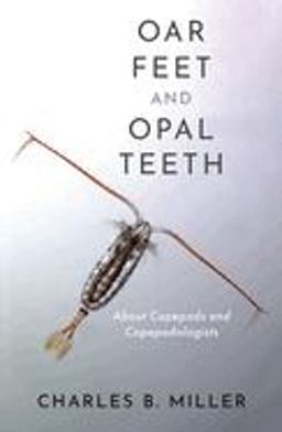 Oar Feet and Opal Teeth About Copepods and Copepodologists  9780197637326 Front Cover