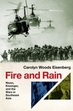 Fire and Rain Nixon, Kissinger, and the Wars in Southeast Asia  9780197639061 Front Cover