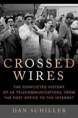Crossed Wires The Conflicted History of US Telecommunications, from the Post Office to the Internet  9780197639238 Front Cover