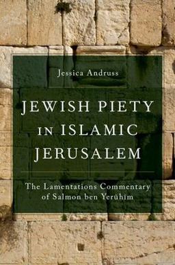 Jewish Piety in Islamic Jerusalem The Lamentations Commentary of Salmon Ben Yeruhim  9780197639559 Front Cover