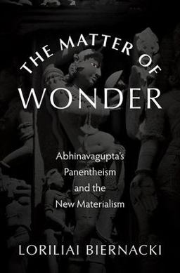 Matter of Wonder Abhinavagupta's Panentheism and the New Materialism  9780197643075 Front Cover