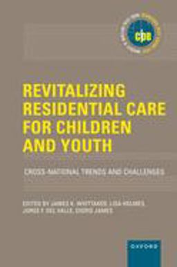 Revitalizing Residential Care for Children and Youth Cross-National Trends and Challenges  9780197644300 Front Cover