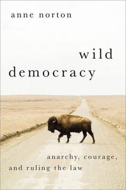 Wild Democracy Anarchy, Courage, and Ruling the Law  9780197644348 Front Cover